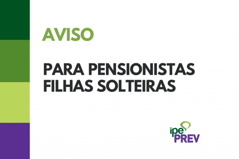 IPE Prev estende prazo para regularização do recadastramento das pensionistas filhas solteiras