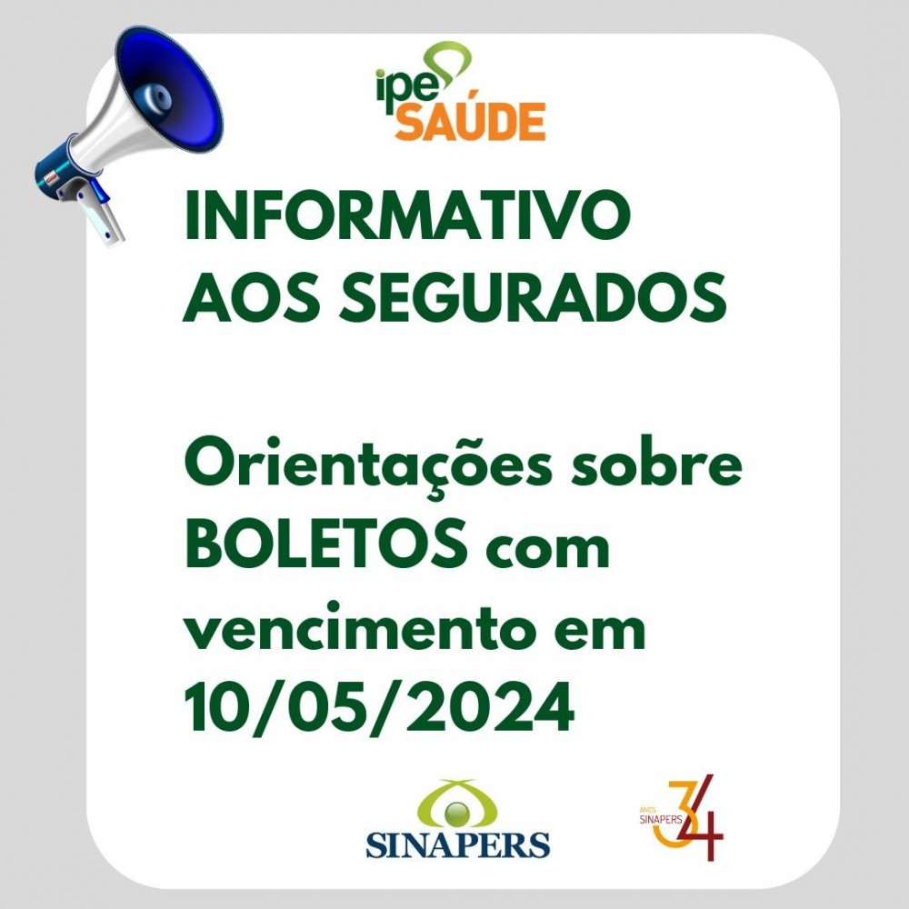 IPE SAÚDE - INFORMATIVO AOS SEGURADOS - Orientações sobre BOLETOS com vencimento em 10/05/2024.