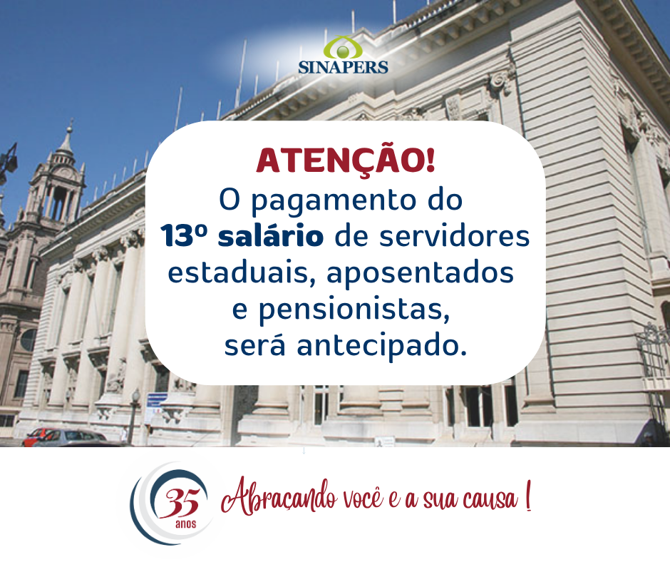 O pagamento do  13º salário de servidores estaduais, aposentados  e pensionistas,  será antecipado